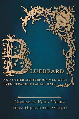 Bluebeard - And Other Mysterious Men with Even Stranger Facial Hair (Origins of Fairy Tales from Around the World)(English, Hardcover, Carruthers Amelia)