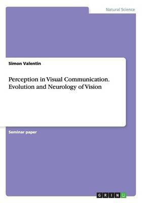 Perception in Visual Communication. Evolution and Neurology of Vision(English, Paperback, Valentin Simon)