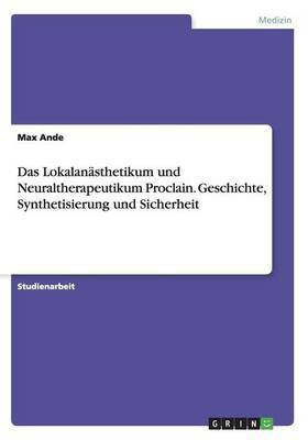 Das Lokalanaesthetikum und Neuraltherapeutikum Proclain. Geschichte, Synthetisierung und Sicherheit(German, Paperback, Ande Max)