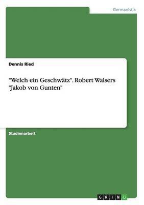 Welch ein Geschwatz. Robert Walsers Jakob von Gunten(German, Paperback, Ried Dennis)