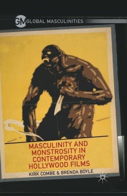 Masculinity and Monstrosity in Contemporary Hollywood Films(English, Paperback, Combe K.)