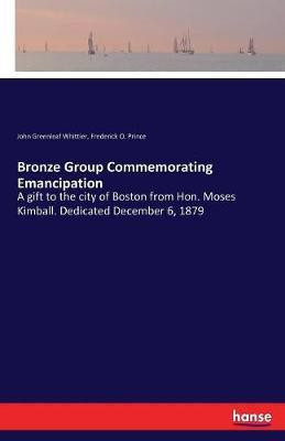 Bronze Group Commemorating Emancipation(English, Paperback, Whittier John Greenleaf)
