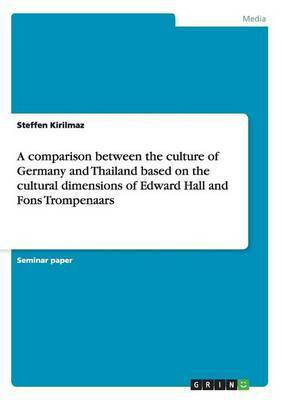 A comparison between the culture of Germany and Thailand based on the cultural dimensions of Edward Hall and Fons Trompenaars(English, Paperback, Kirilmaz Steffen)