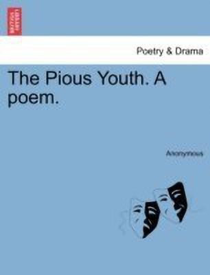The Pious Youth. a Poem.(English, Paperback, Anonymous)