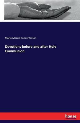 Devotions before and after Holy Communion(English, Paperback, Wilson Maria Marcia Fanny)