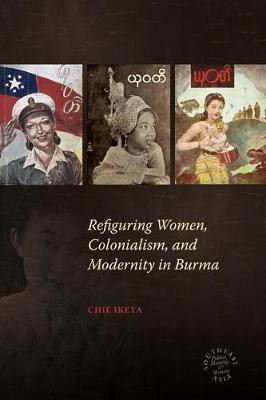 Refiguring Women, Colonialism, and Modernity in Burma(English, Electronic book text, Ikeya Chie)