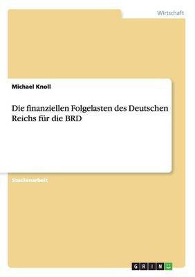 Die finanziellen Folgelasten des Deutschen Reichs fuer die BRD(German, Paperback, Knoll Michael)