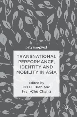 Transnational Performance, Identity and Mobility in Asia(English, Hardcover, unknown)