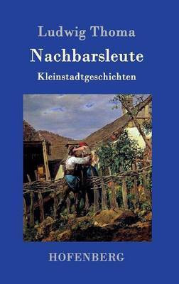 Nachbarsleute(German, Hardcover, Ludwig Thoma)