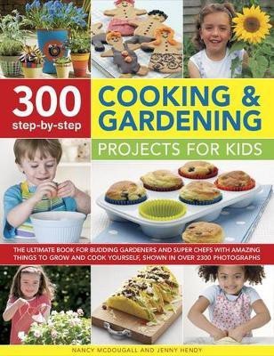 300 Step By Step Cooking & Gardening Projects for Kids(English, Paperback, Mcdougall Nancy, Hendy, Jenny)