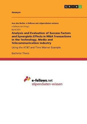 Analysis and Evaluation of Success Factors and Synergistic Effects in M&A Transactions in the Technology, Media and Telecommunication Industry(English, Paperback, Anonym)