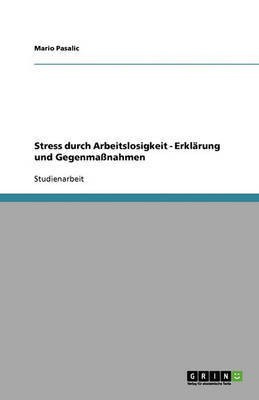 Stress durch Arbeitslosigkeit - Erkl?rung und Gegenma?nahmen(German, Paperback, Pasalic Mario)