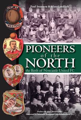 Pioneers of the North - The Birth of Newcastle United FC(English, Paperback, Joannou Paul)