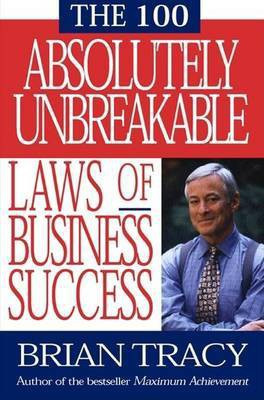 The 100 Absolutely Unbreakable Laws of Business Success(English, Hardcover, Tracy Brian)