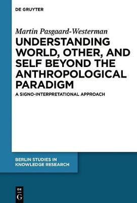Understanding World, Other, and Self beyond the Anthropological Paradigm(English, Electronic book text, Pasgaard-Westerman Martin)