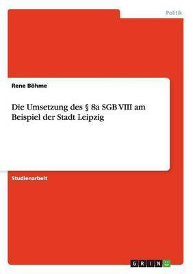 Die Umsetzung des 8a SGB VIII am Beispiel der Stadt Leipzig(German, Paperback, Boehme Rene)