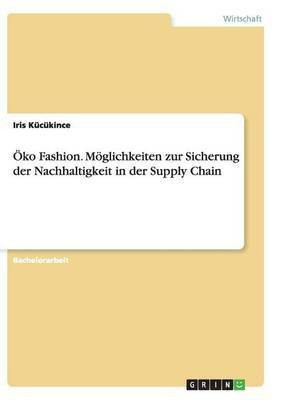 OEko Fashion. Moeglichkeiten zur Sicherung der Nachhaltigkeit in der Supply Chain(German, Paperback, Kucukince Iris)