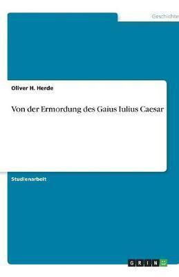 Von der Ermordung des Gaius Iulius Caesar(German, Paperback, Herde Oliver H)