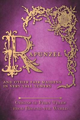 Rapunzel - And Other Fair Maidens in Very Tall Towers (Origins of Fairy Tales from Around the World)(English, Hardcover, Carruthers Amelia)