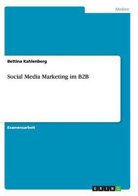 Social Media Marketing im B2B(German, Paperback, Kahlenberg Bettina)