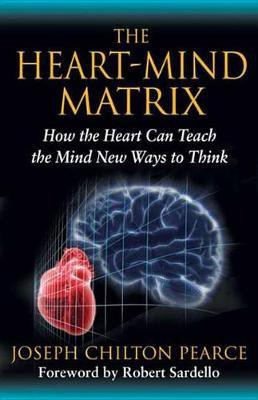 The Heart-Mind Matrix(English, Electronic book text, Pearce Joseph Chilton)