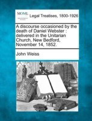 A Discourse Occasioned by the Death of Daniel Webster(English, Paperback, Weiss John)