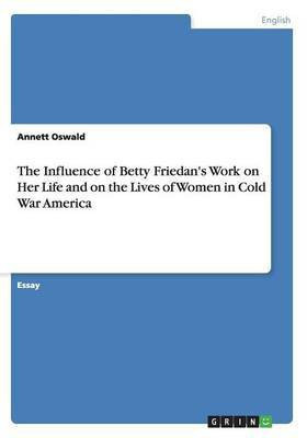 The Influence of Betty Friedan's Work on Her Life and on the Lives of Women in Cold War America(English, Paperback, Oswald Annett)