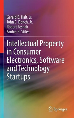 Intellectual Property in Consumer Electronics, Software and Technology Startups(English, Hardcover, Halt, Jr. Gerald B.)