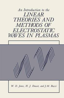 An Introduction to the Linear Theories and Methods of Electrostatic Waves in Plasmas(English, Hardcover, Jones W D Sir Sir)