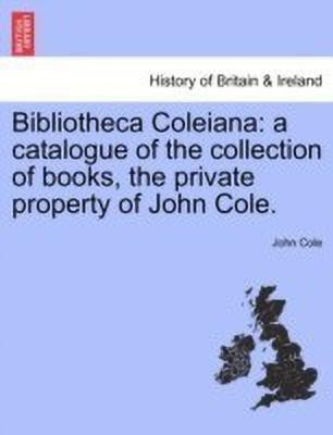 Bibliotheca Coleiana(English, Paperback, Cole John)
