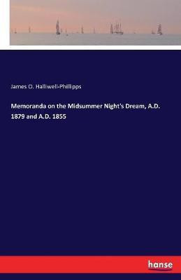 Memoranda on the Midsummer Night's Dream, A.D. 1879 and A.D. 1855(English, Paperback, Halliwell-Phillipps James O)