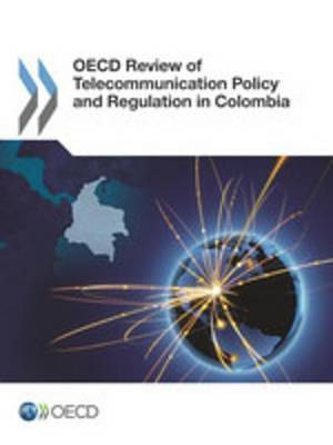 OECD Review of Telecommunication Policy and Regulation in Colombia(English, Electronic book text, Ocde Oecd)