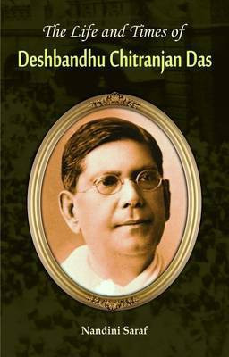 The Life and Times of Deshbandhu Chittranjan Das 1 Edition(English, Book, Saraf Nandini)
