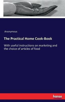 The Practical Home Cook-Book(English, Paperback, Anonymous)