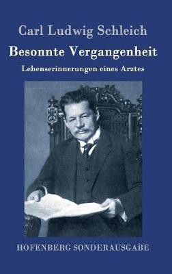Besonnte Vergangenheit(German, Hardcover, Schleich Carl Ludwig)