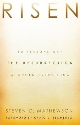 Risen - 50 Reasons Why the Resurrection Changed Everything(English, Paperback, Mathewson Steven D.)