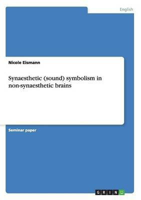 Synaesthetic (sound) symbolism in non-synaesthetic brains(English, Paperback, Eismann Nicole)