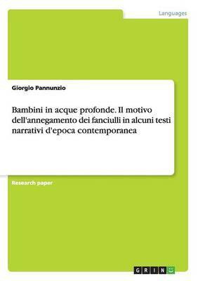Bambini in acque profonde. Il motivo dell'annegamento dei fanciulli in alcuni testi narrativi d'epoca contemporanea(Italian, Paperback, Pannunzio Giorgio)