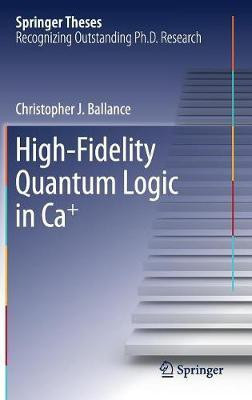 High-Fidelity Quantum Logic in Ca+(English, Hardcover, Ballance Christopher J.)