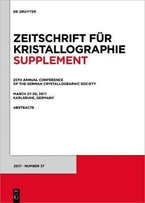 25th Annual Conference of the German Crystallographic Society, March 27-30, 2017, Karlsruhe, Germany(English, Electronic book text, unknown)