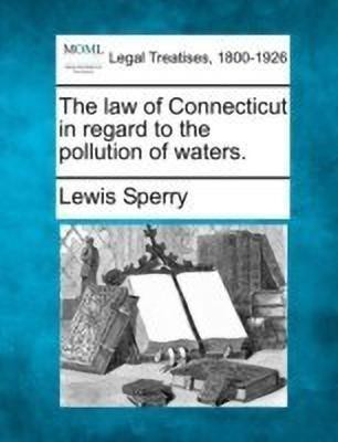The Law of Connecticut in Regard to the Pollution of Waters.(English, Paperback, Sperry Lewis)