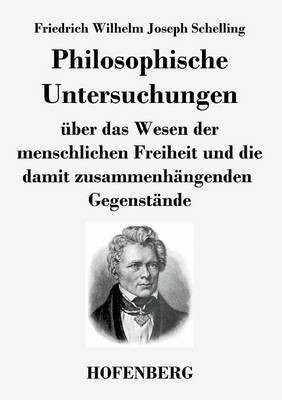 Philosophische Untersuchungen ueber das Wesen der menschlichen Freiheit und die damit zusammenhaengenden Gegenstaende(German, Paperback, Schelling Friedrich Wilhelm Joseph)