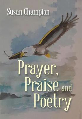 Prayer, Praise and Poetry(English, Hardcover, Champion Susan)