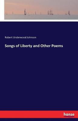 Songs of Liberty and Other Poems(English, Paperback, Johnson Robert Underwood)