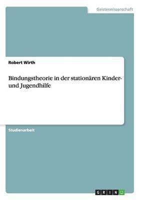 Bindungstheorie in der stationaeren Kinder- und Jugendhilfe(German, Paperback, Wirth Robert)