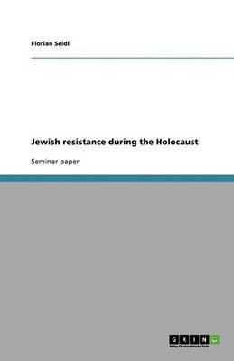 Jewish resistance during the Holocaust(English, Paperback, Seidl Florian)
