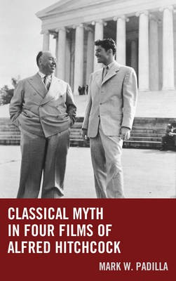 Classical Myth in Four Films of Alfred Hitchcock(English, Paperback, Padilla Mark William)