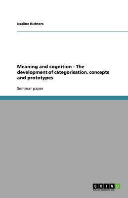 Meaning and cognition - The development of categorisation, concepts and prototypes(English, Paperback, Richters Nadine)
