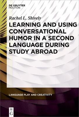 Learning and Using Conversational Humor in a Second Language During Study Abroad(English, Electronic book text, Shively Rachel)