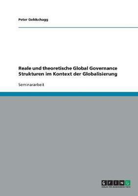 Reale und theoretische Global Governance Strukturen im Kontext der Globalisierung(German, Paperback, Goldschagg Peter)